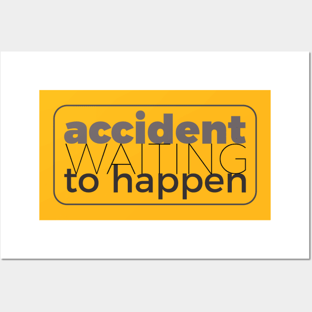 Accident waiting to happen Wall Art by at1102Studio